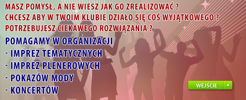 Organizacja imprez, wsp�praca z klubami, pokazy mody, kreatywno�� i pomys�owo��